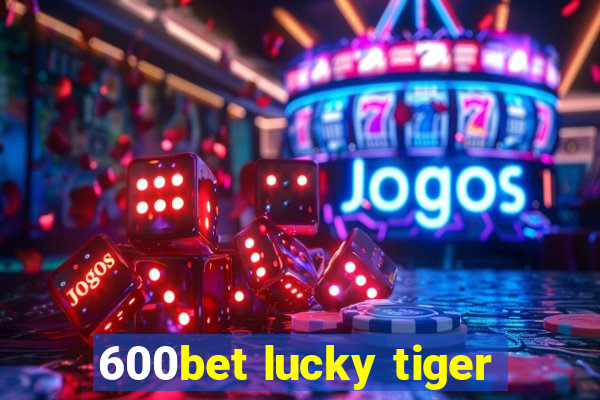 600bet lucky tiger